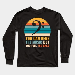 Funny YOU CAN HEAR THE MUSIC BUT YOU FEEL THE BASS PLAYER Long Sleeve T-Shirt